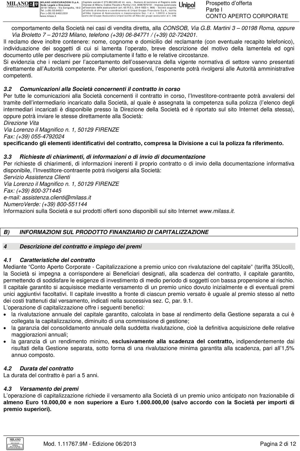 della lamentela ed ogni documento utile per descrivere più compiutamente il fatto e le relative circostanze.