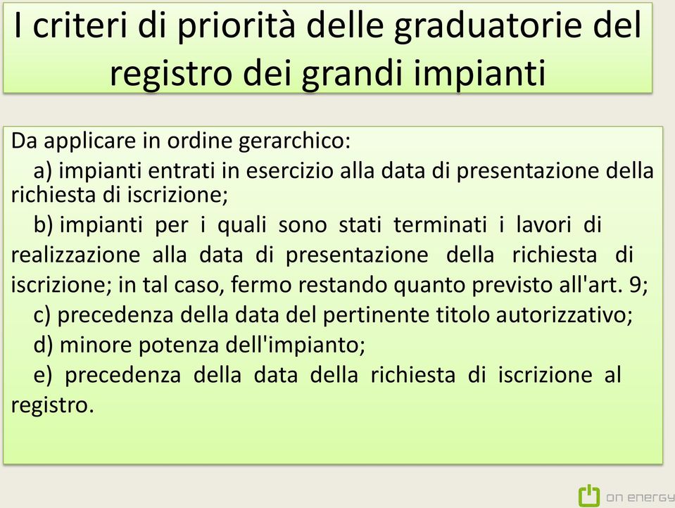 realizzazione alla data di presentazione della richiesta di iscrizione; in tal caso, fermo restando quanto previsto all'art.