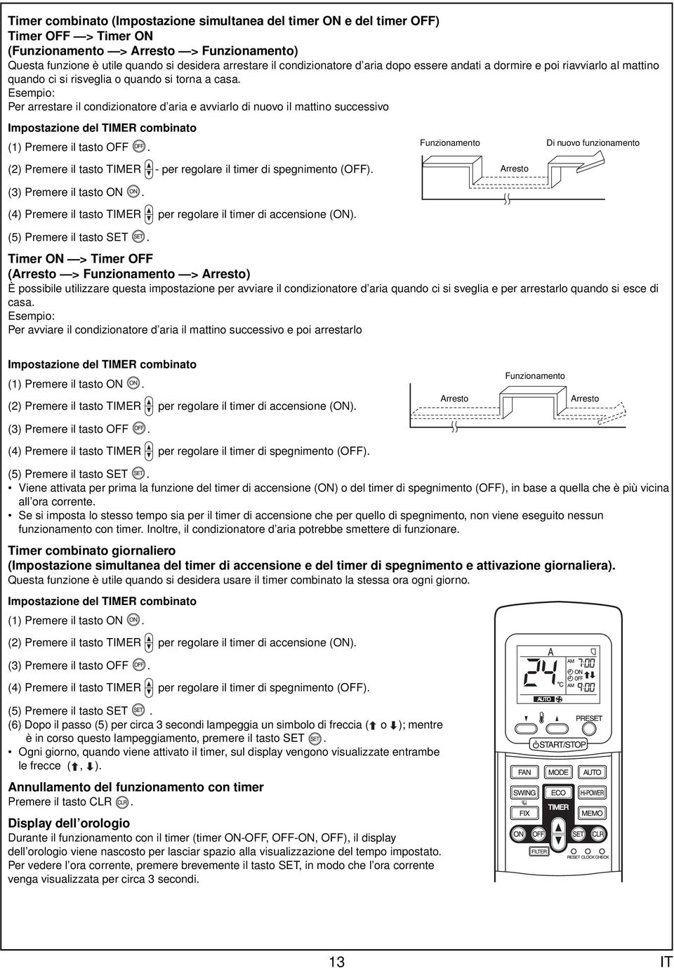 Esempio: Per arrestare il condizionatore d aria e avviarlo di nuovo il mattino successivo Impostazione del TIMER combinato (1) Premere il tasto OFF.