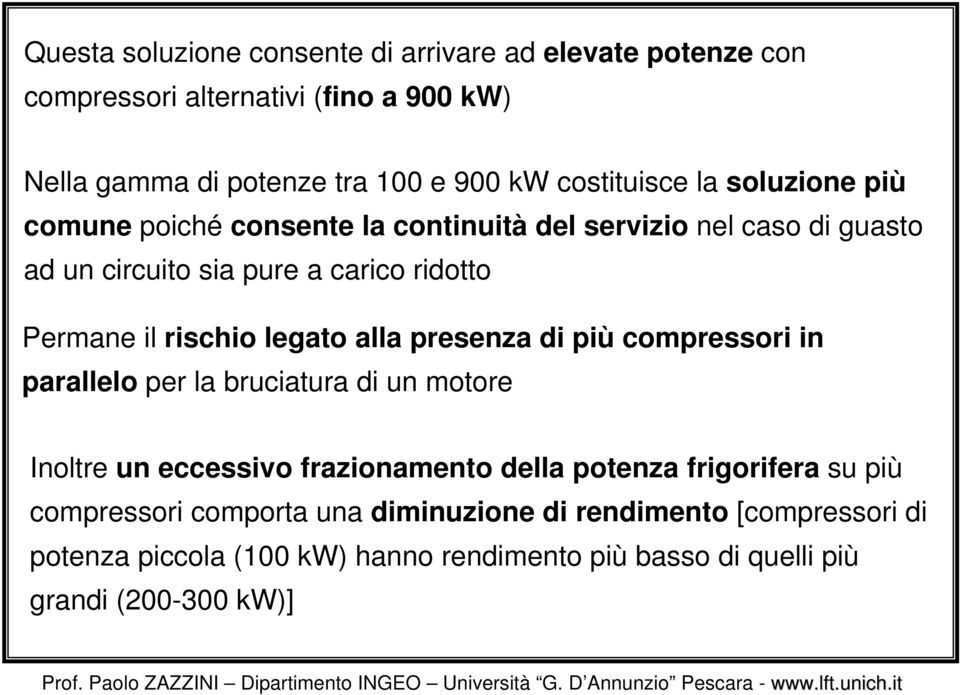 rischio legato alla presenza di più compressori in parallelo per la bruciatura di un motore Inoltre un eccessivo frazionamento della potenza