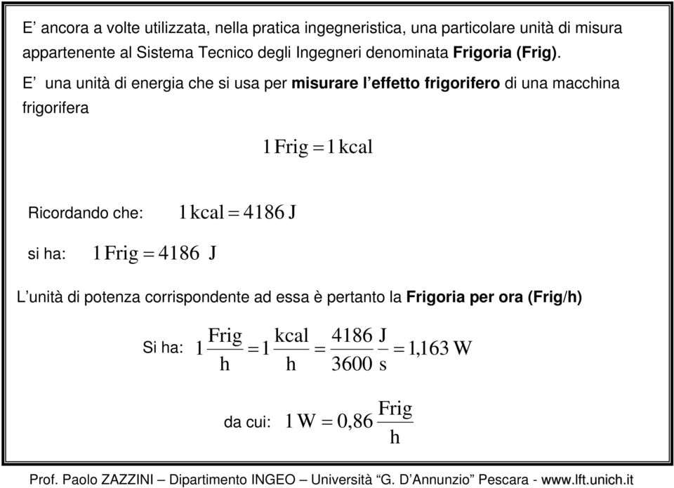 E una unità di energia che si usa per misurare l effetto frigorifero di una macchina frigorifera 1 Frig = 1kcal Ricordando