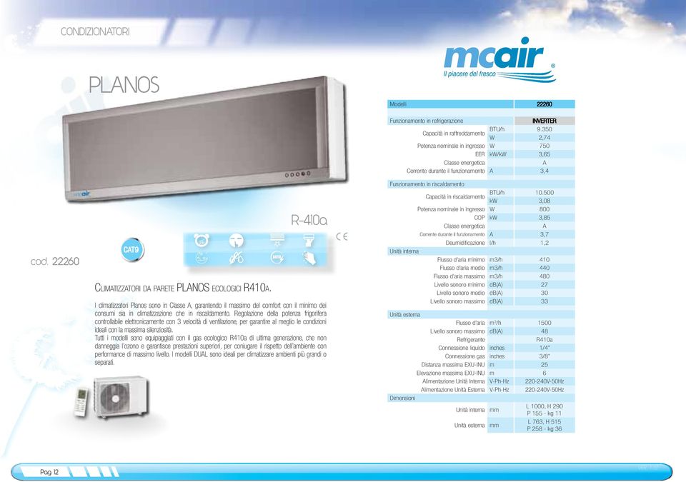 Regolazione della potenza frigorifera controllabile elettronicamente con 3 velocità di ventilazione, per garantire al meglio le condizioni ideali con la massima silenziosità.