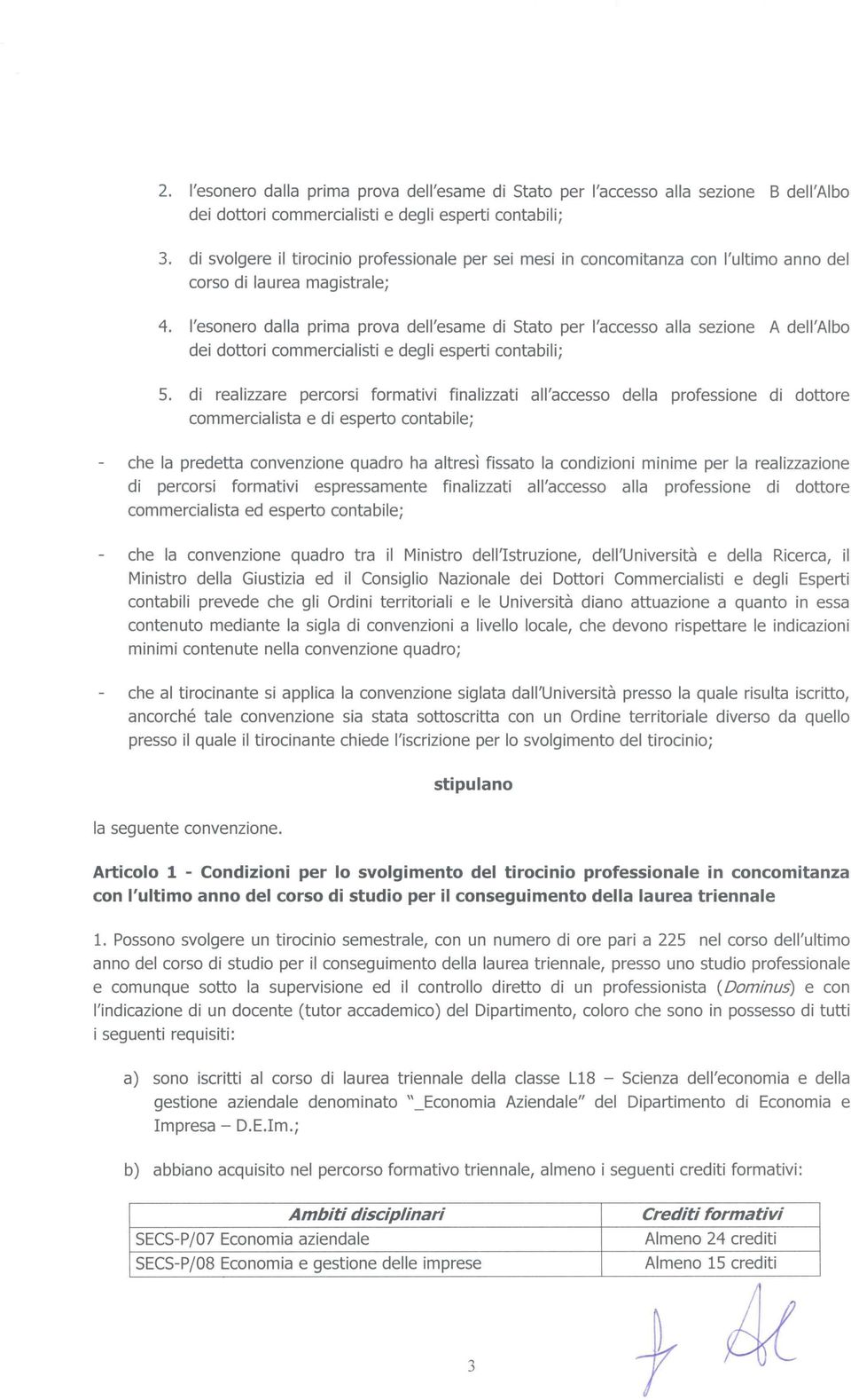 l'esonero dalla prima prova dell'esame di Stato per l'accesso alla sezione A dell'albo dei dottori commercialisti e degli esperti contabili; 5.