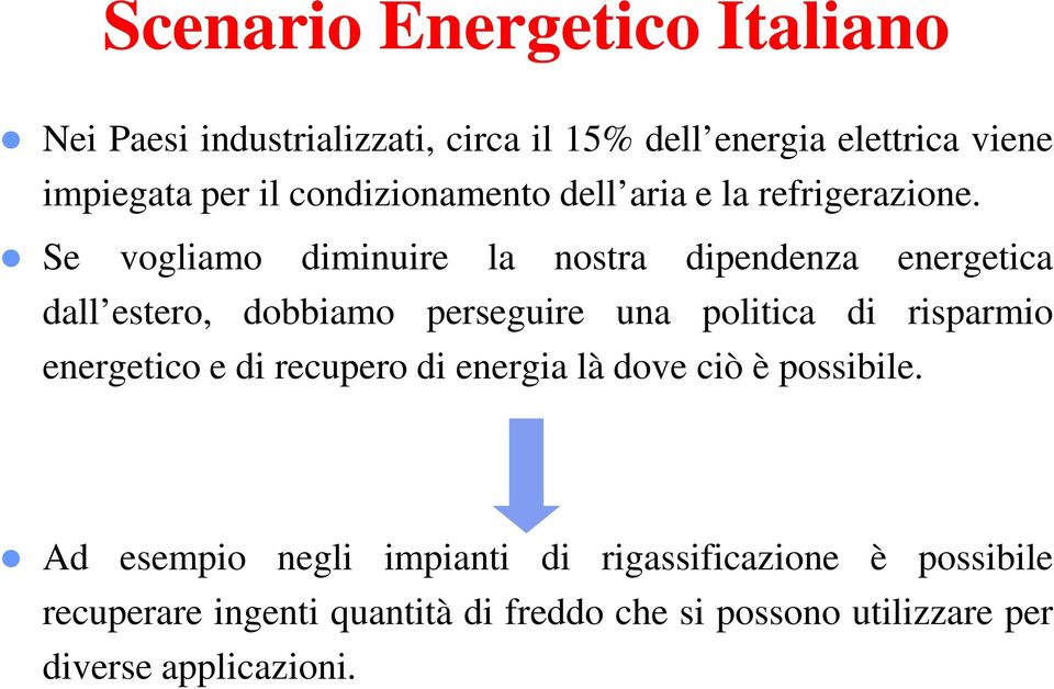 Se vogliamo diminuire la nostra dipendenza energetica dall estero, dobbiamo perseguire una politica di risparmio