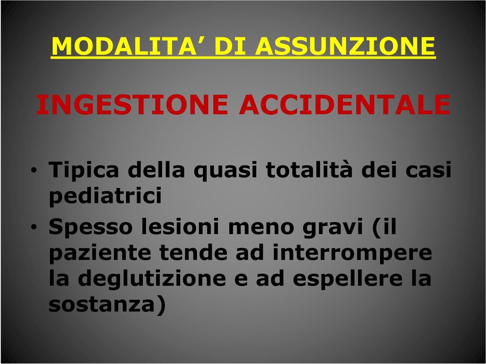 Spesso lesioni meno gravi (il paziente tende ad