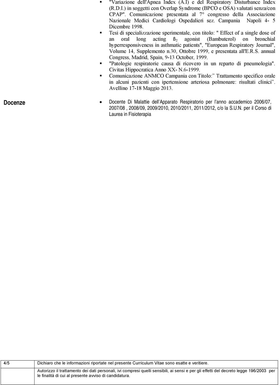 Tesi di specializzazione sperimentale, con titolo: " Effect of a single dose of an oral long acting ß 2 agonist (Bambuterol) on bronchial hyperresponsiveness in asthmatic patients", "European