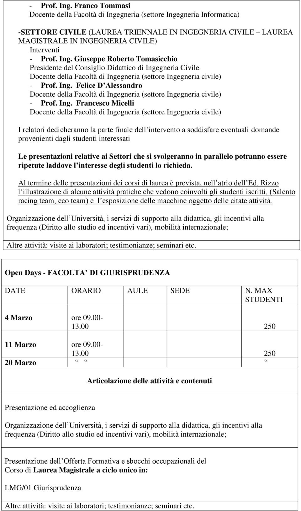 Roberto Tomasicchio Presidente del Consiglio Didattico di Ingegneria Civile Docente della Facoltà di Ingegneria (settore Ingegneria civile)  Felice D Alessandro Docente della Facoltà di Ingegneria