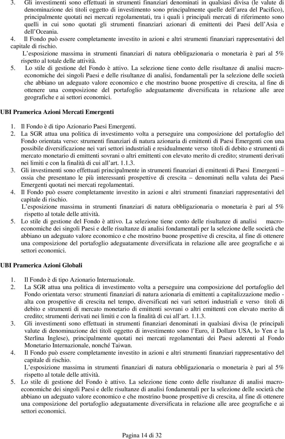 dell Asia e dell Oceania. 4. Il Fondo può essere completamente investito in azioni e altri strumenti finanziari rappresentativi del capitale di rischio.