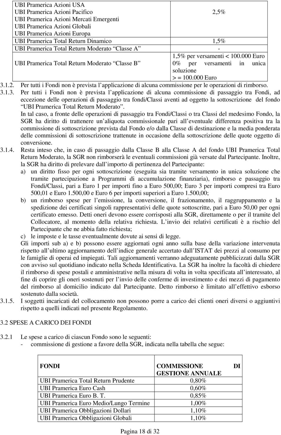 Per tutti i Fondi non è prevista l applicazione di alcuna commissione per le operazioni di rimborso. 3.