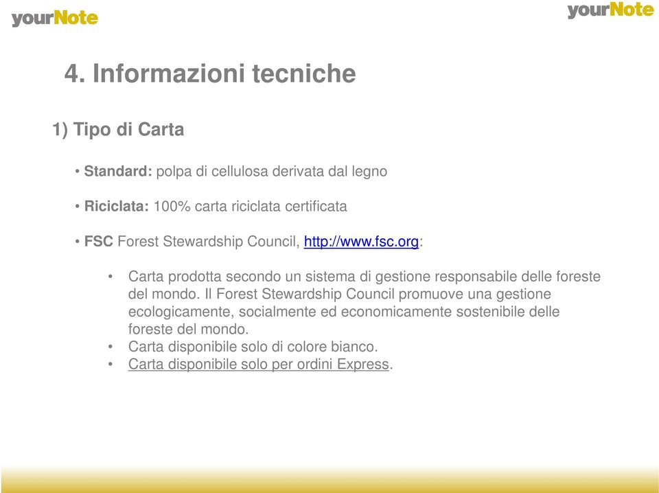 org: Carta prodotta secondo un sistema di gestione responsabile delle foreste del mondo.