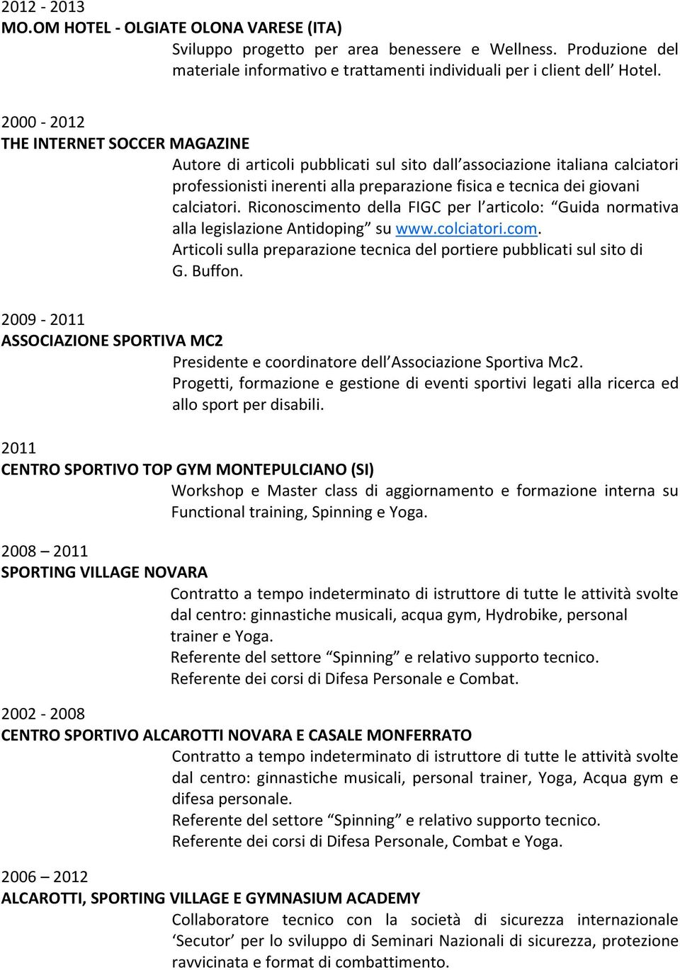 Riconoscimento della FIGC per l articolo: Guida normativa alla legislazione Antidoping su www.colciatori.com. Articoli sulla preparazione tecnica del portiere pubblicati sul sito di G. Buffon.