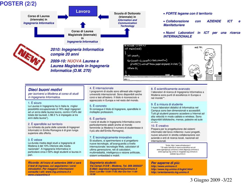 2009-10: NUOVA Laurea e Laurea Magistrale in Ingegneria Informatica (D.M. 270) Dieci buoni motivi per iscriversi a Modena al corso di studi in Ingegneria Informatica. 1.