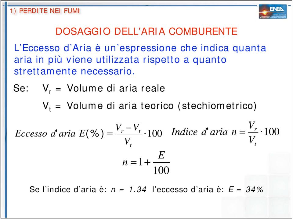 Se: V r = Volume di aria reale V t = Volume di aria teorico (stechiometrico) Eccesso d'aria E(%) =