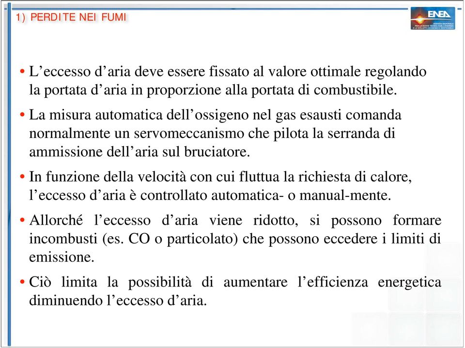 In funzione della velocità con cui fluttua la richiesta di calore, l eccesso d aria è controllato automatica- o manual-mente.