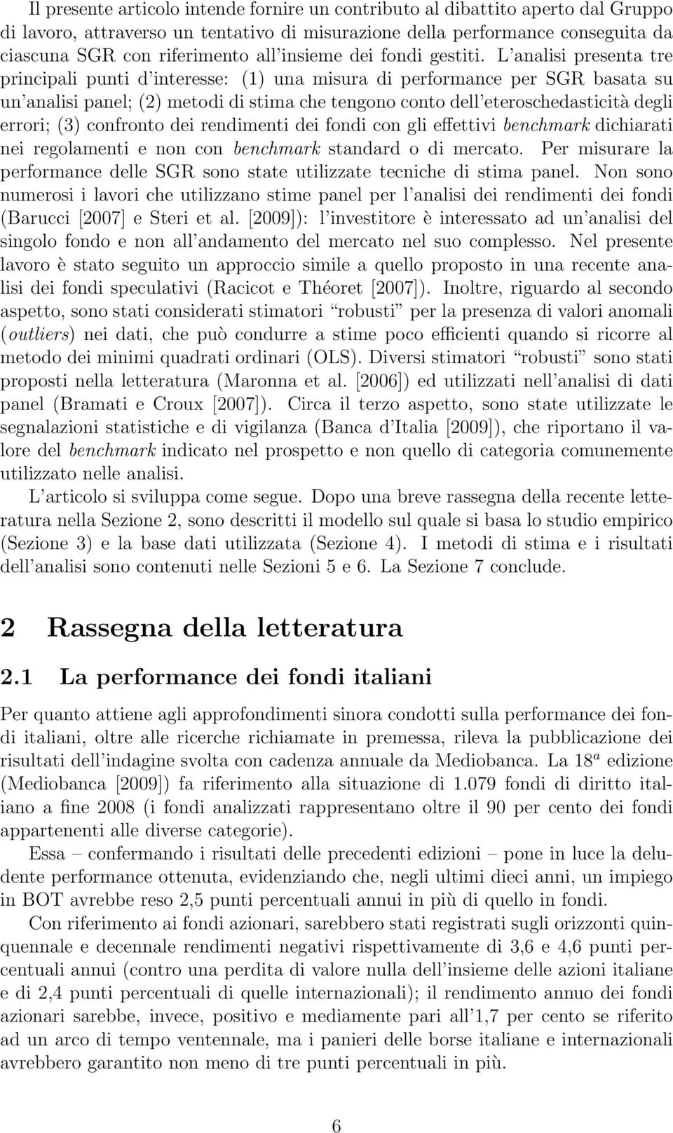 L analisi presenta tre principali punti d interesse: (1) una misura di performance per SGR basata su un analisi panel; (2) metodi di stima che tengono conto dell eteroschedasticità degli errori; (3)