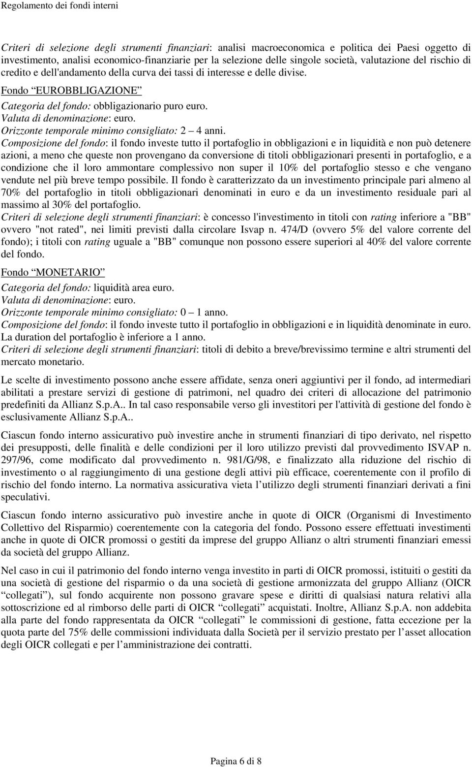 Orizzonte temporale minimo consigliato: 2 4 anni.