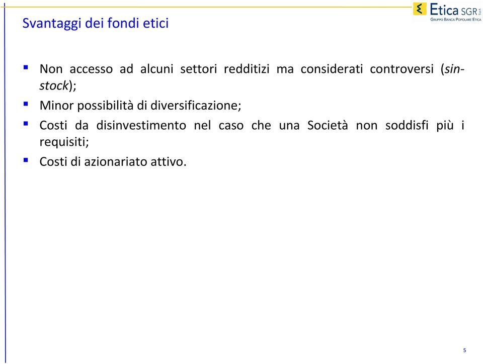 possibilità di diversificazione; Costi da disinvestimento nel