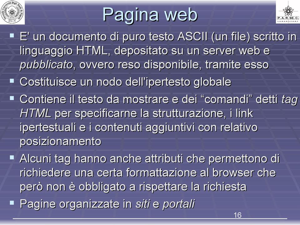 specificarne la strutturazione, i link ipertestuali e i contenuti aggiuntivi con relativo posizionamento Alcuni tag hanno anche attributi