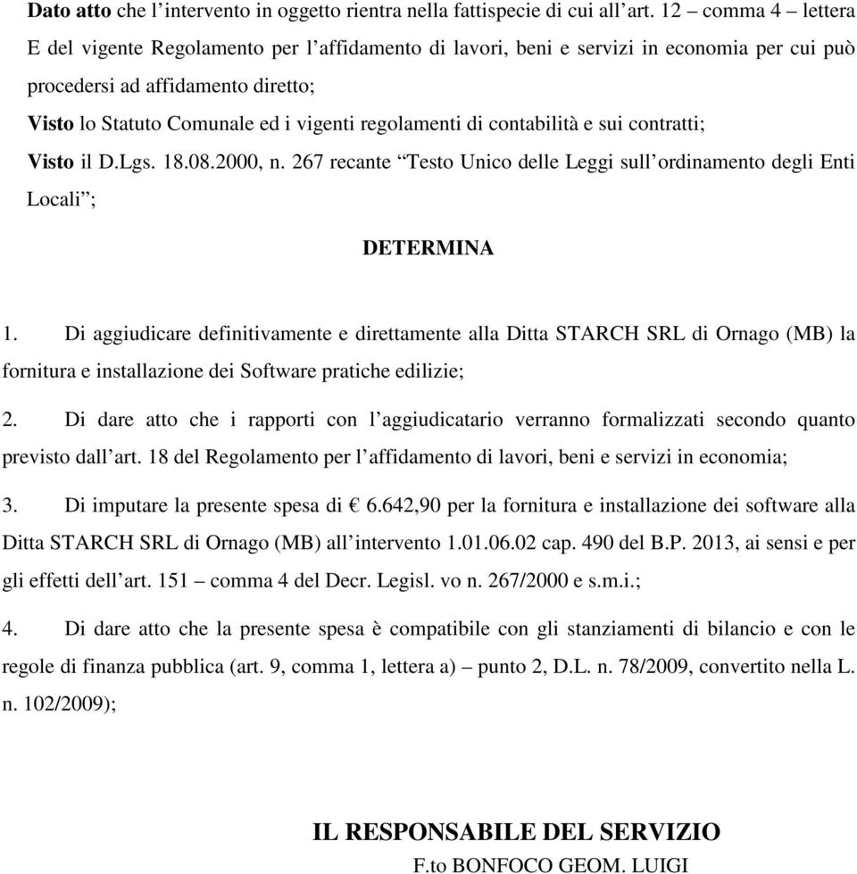 di contabilità e sui contratti; Visto il D.Lgs. 18.08.2000, n. 267 recante Testo Unico delle Leggi sull ordinamento degli Enti Locali ; DETERMINA 1.