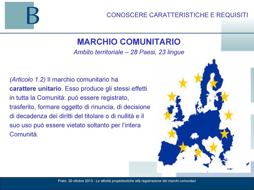 Esso produce gli stessi effetti in tutta la Comunità: può essere registrato, trasferito, formare