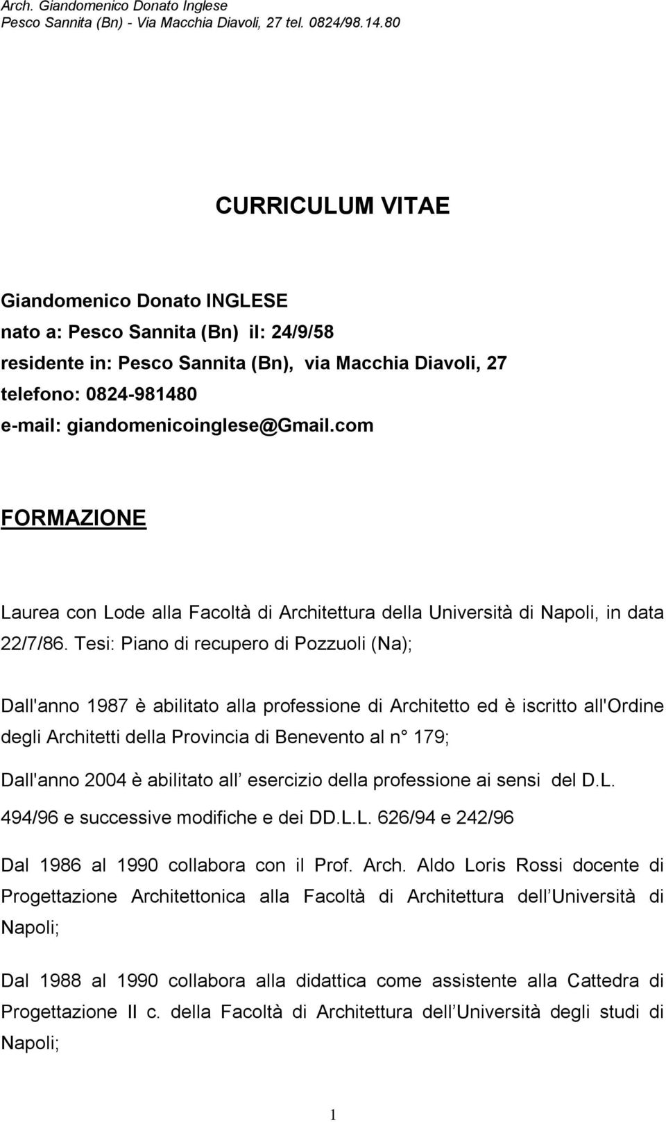 Tesi: Piano di recupero di Pozzuoli (Na); Dall'anno 1987 è abilitato alla professione di Architetto ed è iscritto all'ordine degli Architetti della Provincia di Benevento al n 179; Dall'anno 2004 è