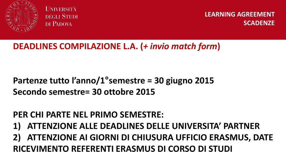 NEL PRIMO SEMESTRE: 1) ATTENZIONE ALLE DEADLINES DELLE UNIVERSITA PARTNER 2) ATTENZIONE