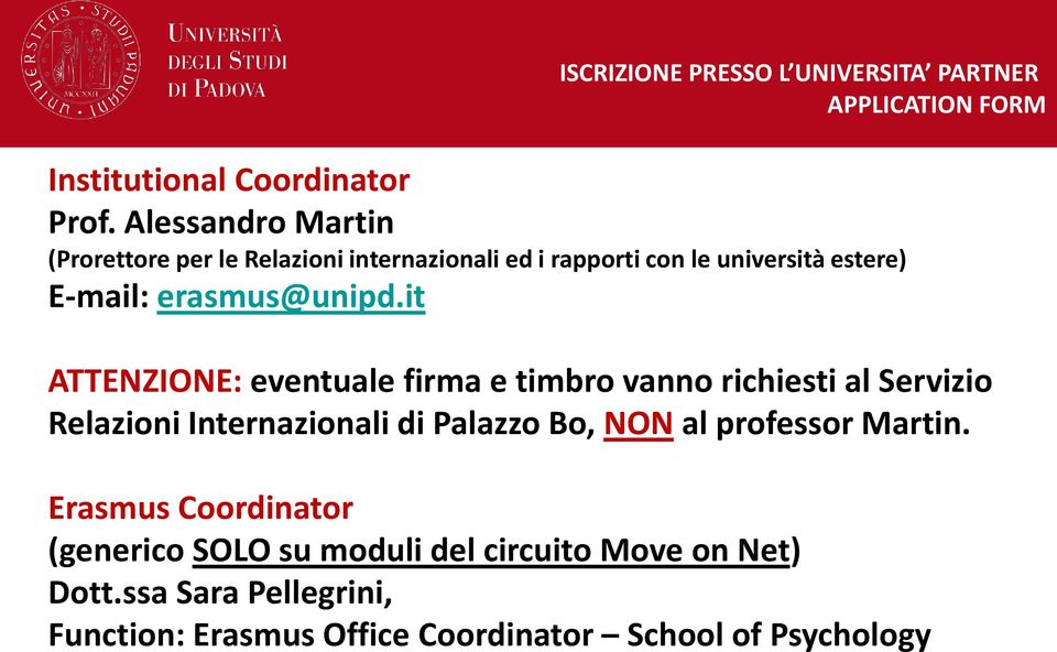 it ATTENZIONE: eventuale firma e timbro vanno richiesti al Servizio Relazioni Internazionali di Palazzo Bo, NON al professor