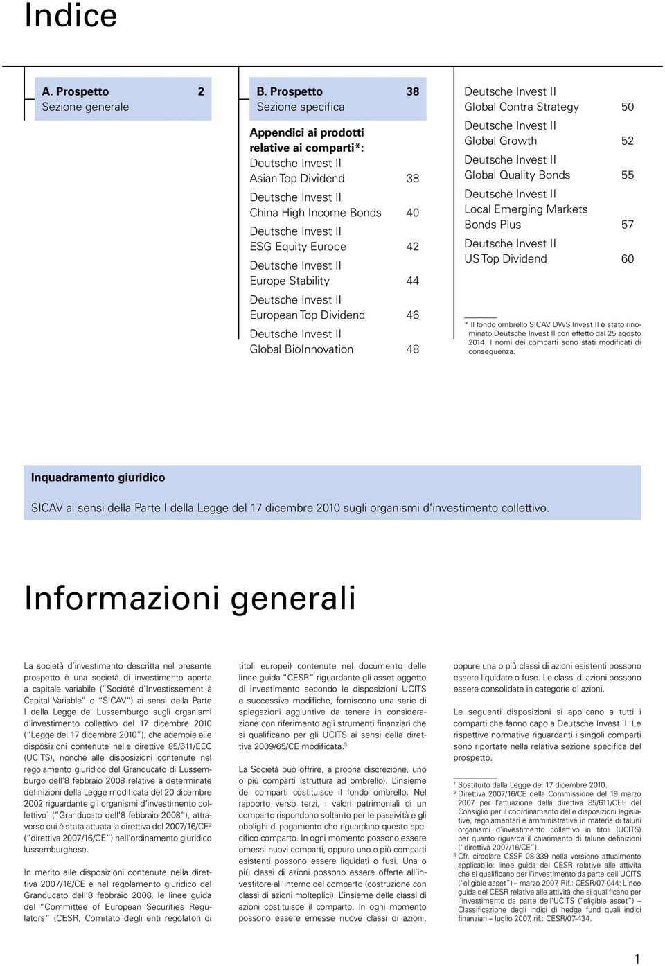 42 Deutsche Invest II Europe Stability 44 Deutsche Invest II European Top Dividend 46 Deutsche Invest II Global BioInnovation 48 Deutsche Invest II Global Contra Strategy 50 Deutsche Invest II Global