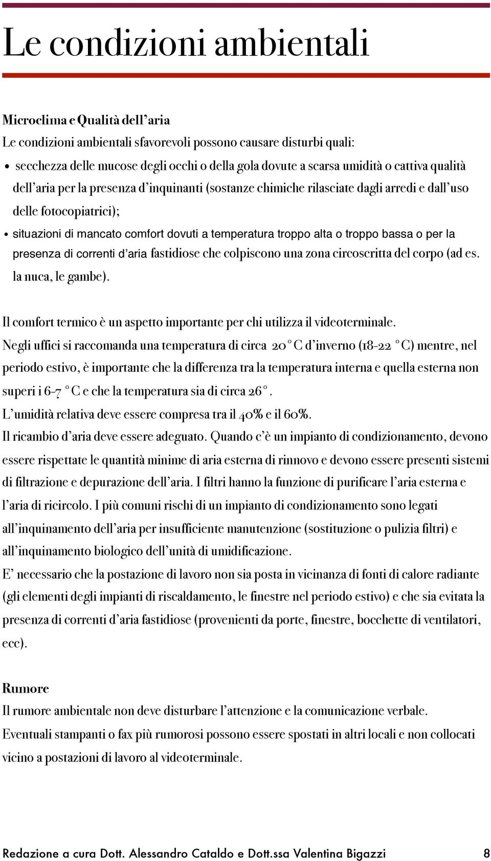 troppo bassa o per la presenza di correnti dʼaria fastidiose che colpiscono una zona circoscritta del corpo (ad es. la nuca, le gambe).