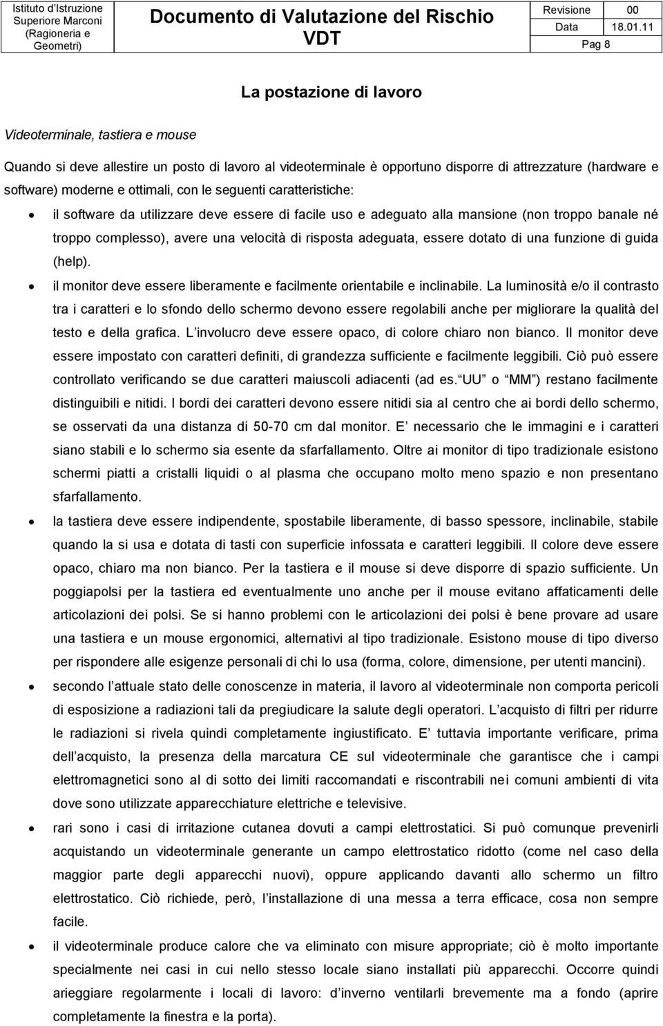 adeguata, essere dotato di una funzione di guida (help). il monitor deve essere liberamente e facilmente orientabile e inclinabile.