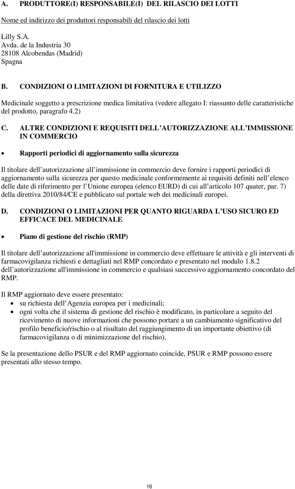 ALTRE CONDIZIONI E REQUISITI DELL AUTORIZZAZIONE ALL IMMISSIONE IN COMMERCIO Rapporti periodici di aggiornamento sulla sicurezza Il titolare dell autorizzazione all immissione in commercio deve