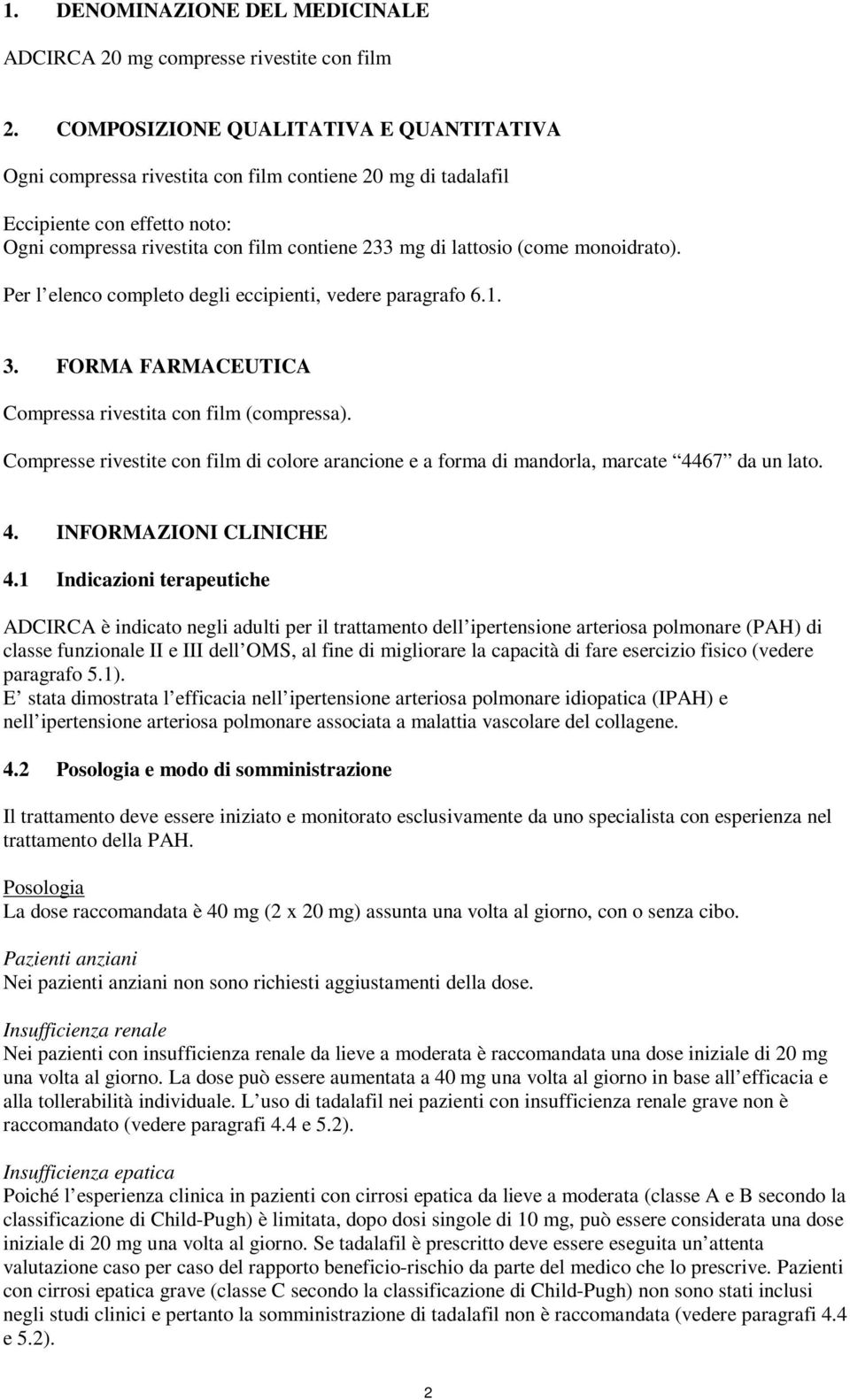 monoidrato). Per l elenco completo degli eccipienti, vedere paragrafo 6.1. 3. FORMA FARMACEUTICA Compressa rivestita con film (compressa).