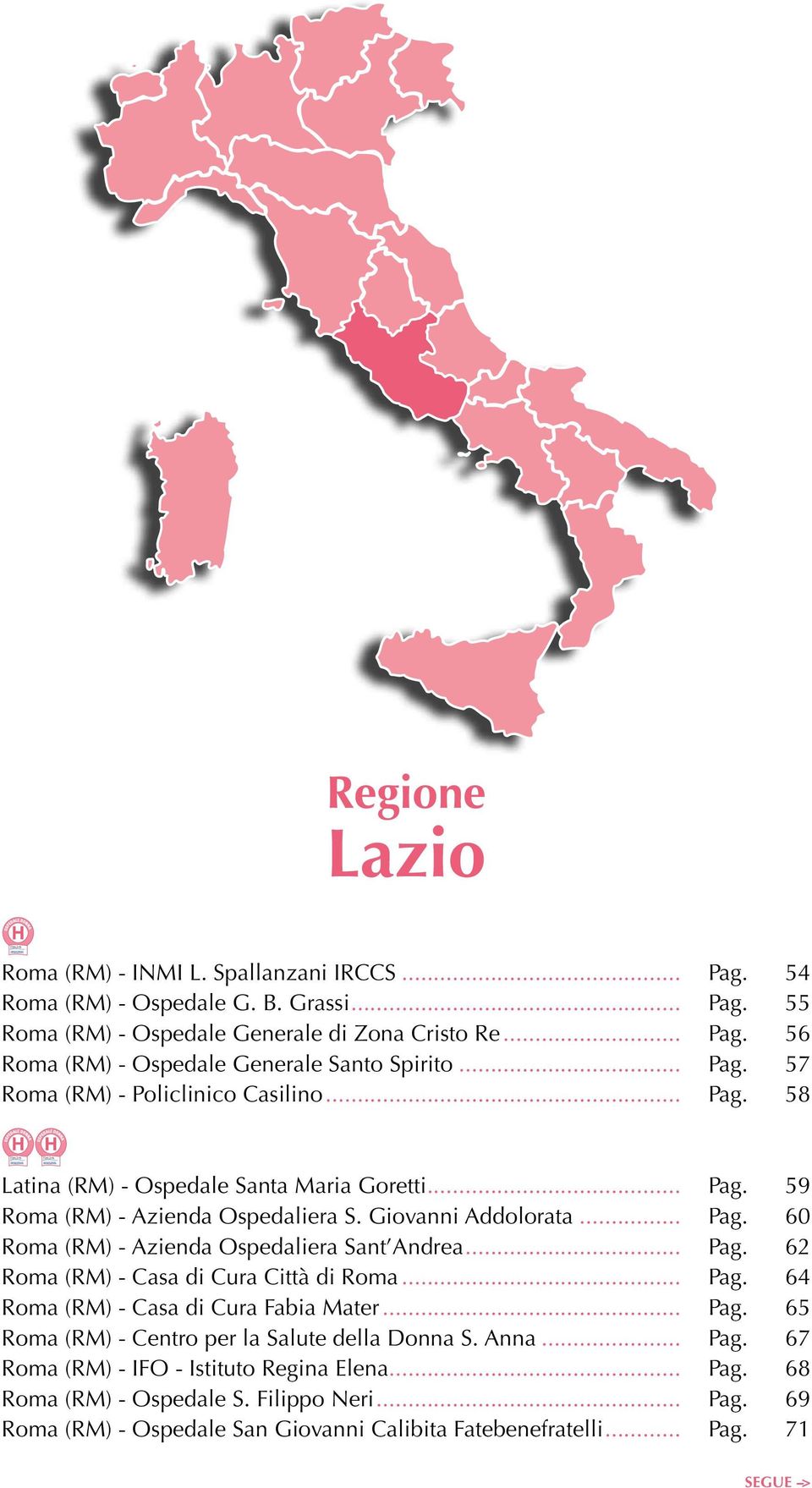 .. Pag. 62 () - Casa di Cura Città di... Pag. 64 () - Casa di Cura Fabia Mater... Pag. 65 () - Centro per la Salute della Donna S. Anna... Pag. 67 () - IFO - Istituto Regina Elena.