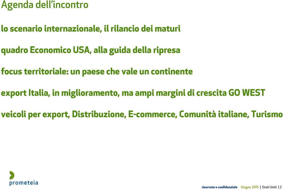 Italia, in miglioramento, ma ampi margini di crescita GO WEST veicoli per export,