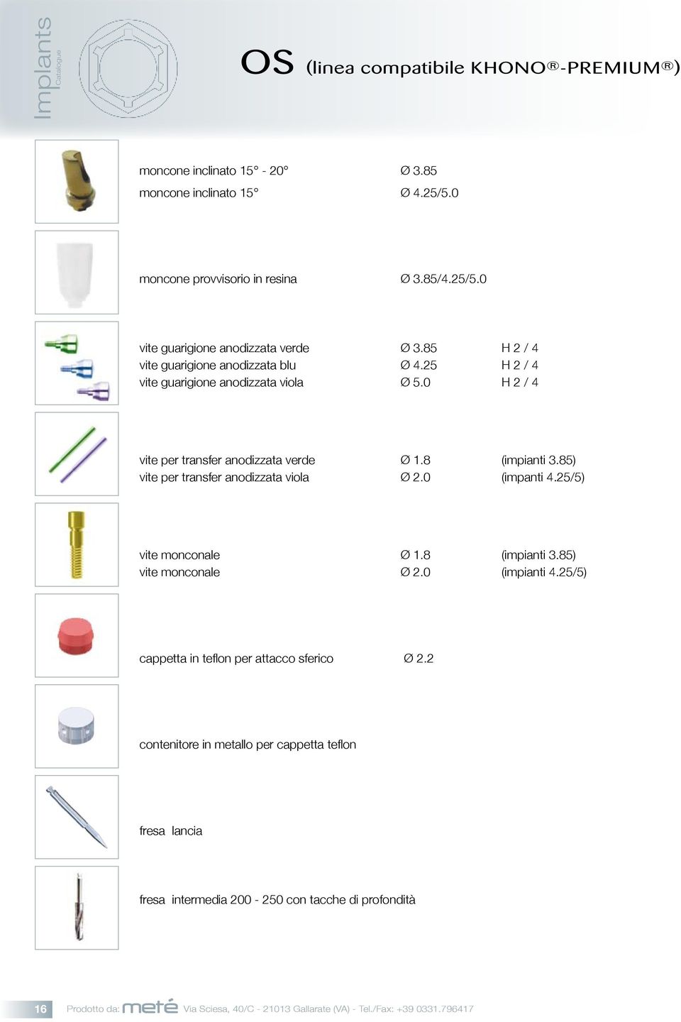 85) vite per transfer anodizzata viola Ø 2.0 (impanti 4.25/5) vite monconale Ø 1.8 (impianti 3.85) vite monconale Ø 2.0 (impianti 4.