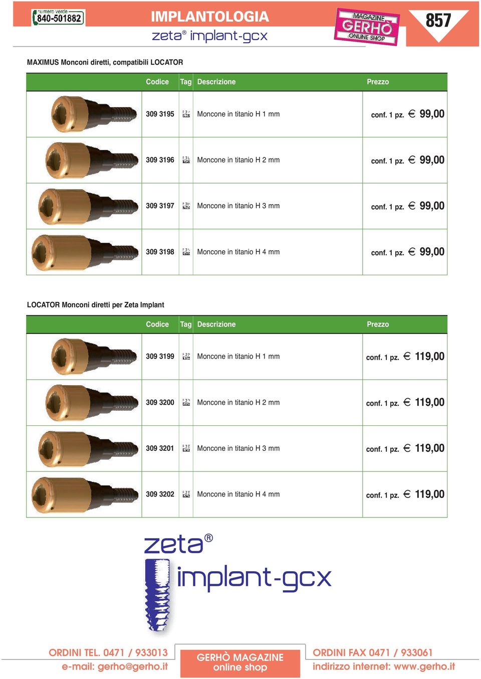 1 pz. z 99,00 LOCATOR Monconi diretti per Zeta Implant Prezzo 309 3199 Moncone in titanio H 1 mm conf. 1 pz.