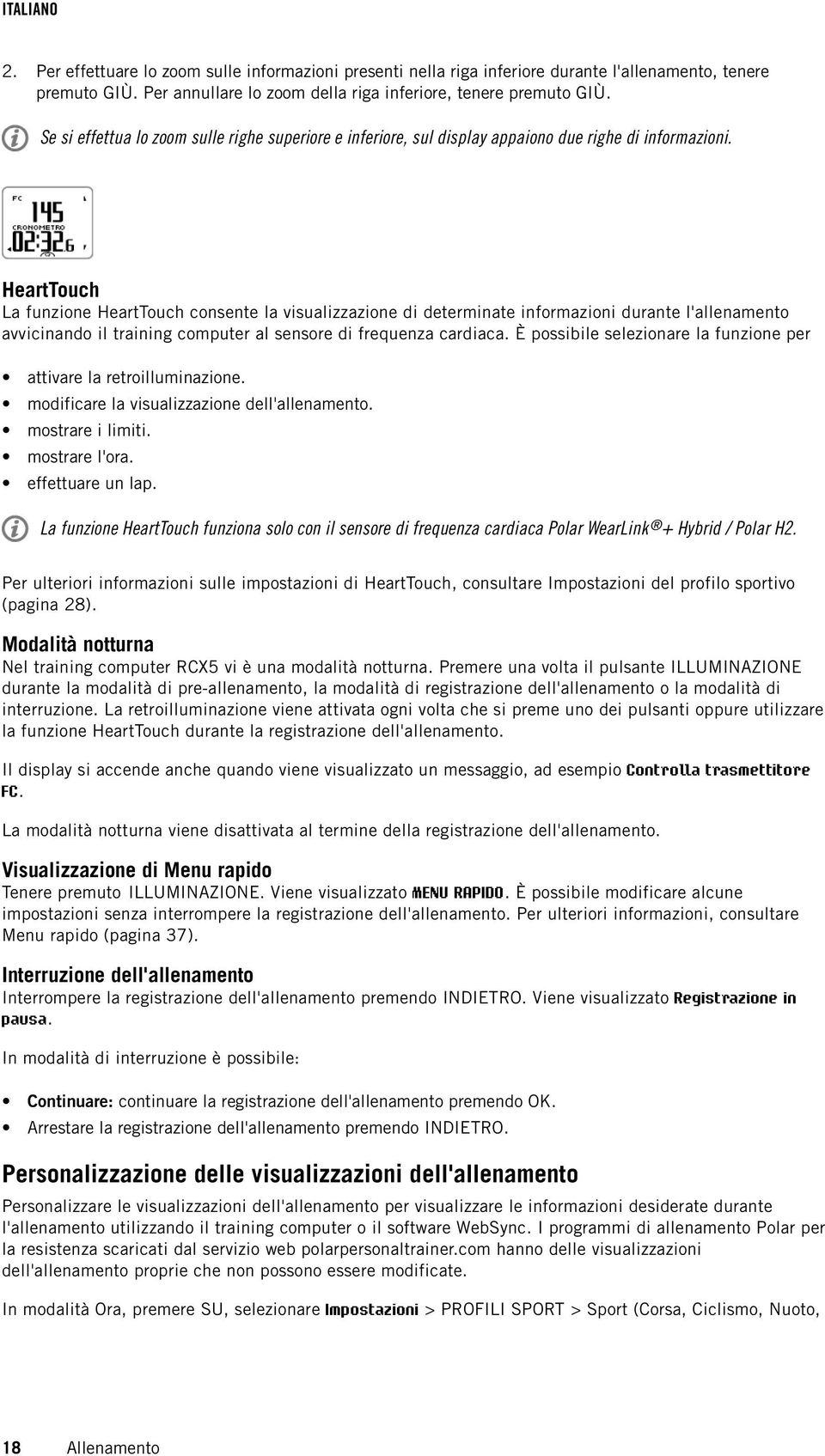 HeartTouch La funzione HeartTouch consente la visualizzazione di deterate informazioni durante l'allenamento avvicinando il training computer al sensore di frequenza cardiaca.