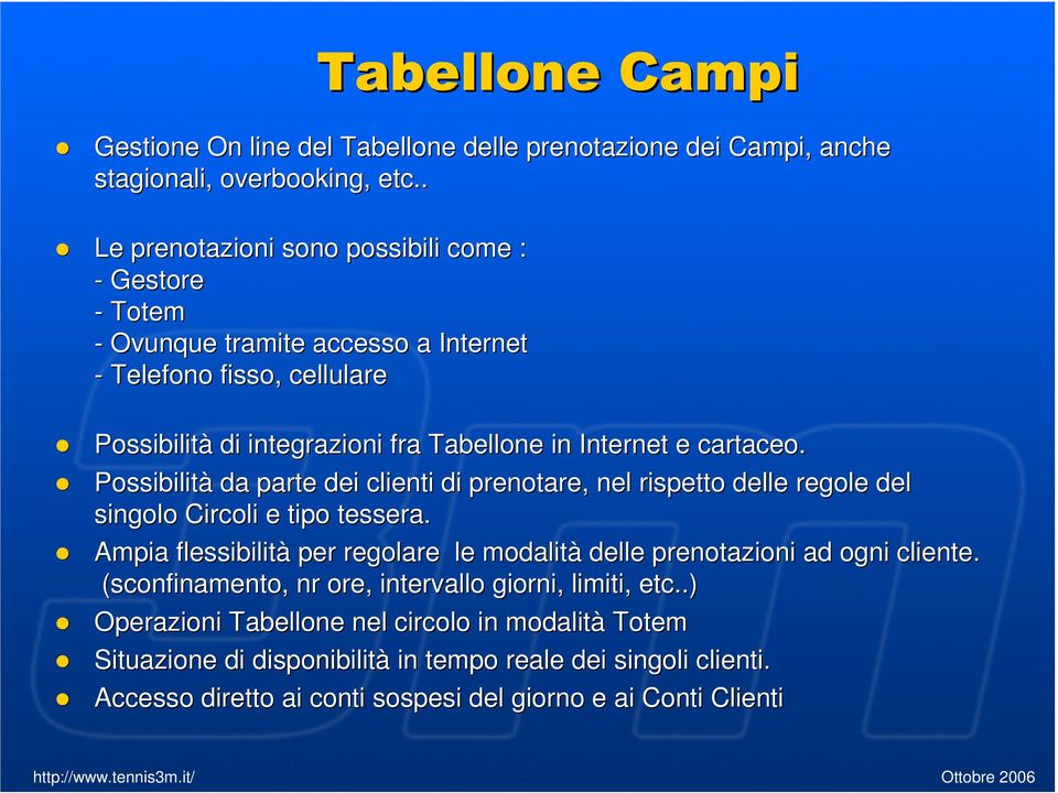 cartaceo. Possibilità da parte dei clienti di prenotare, nel rispetto delle e regole del singolo Circoli e tipo tessera.