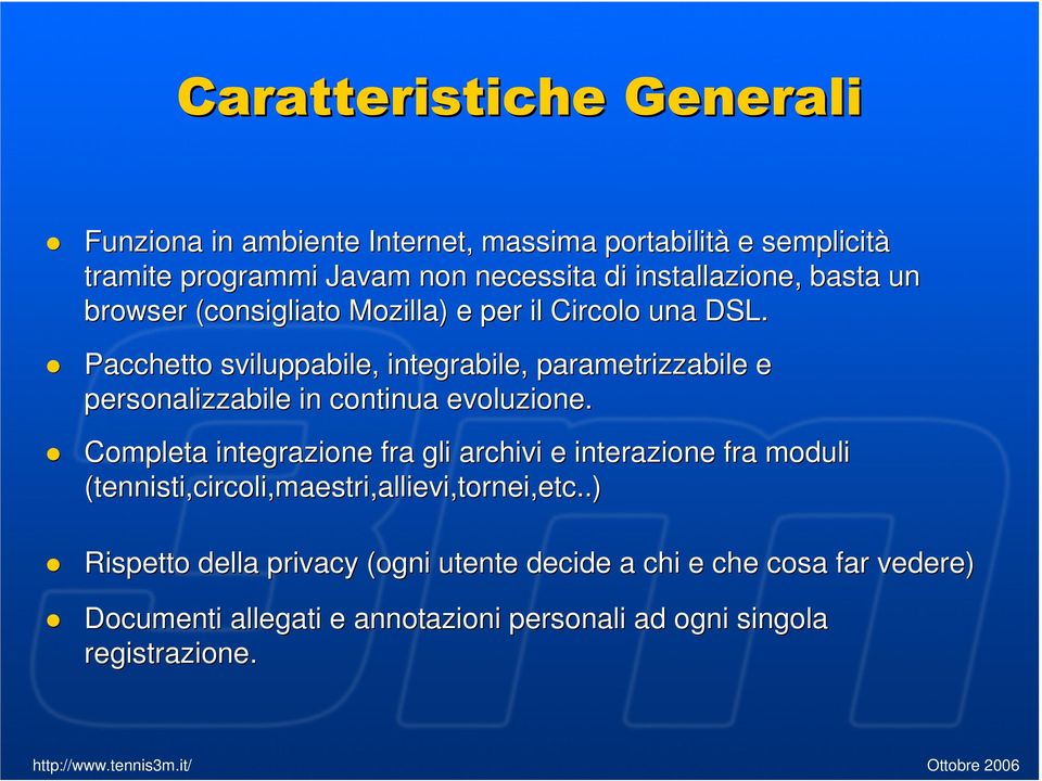 Pacchetto sviluppabile, integrabile, parametrizzabile e personalizzabile in continua evoluzione.