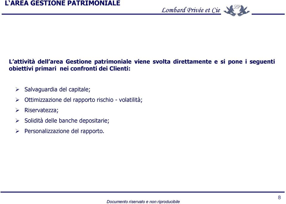 Clienti: Salvaguardia del capitale; Ottimizzazione del rapporto rischio -