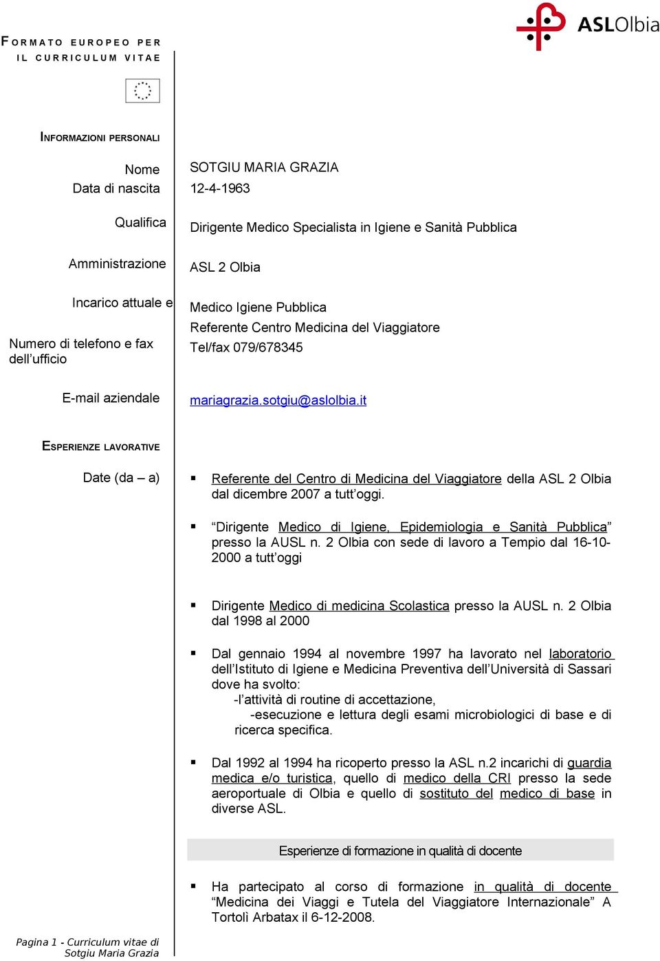 mariagrazia.sotgiu@aslolbia.it ESPERIENZE LAVORATIVE Date (da a) Referente del Centro di Medicina del Viaggiatore della ASL 2 Olbia dal dicembre 2007 a tutt oggi.