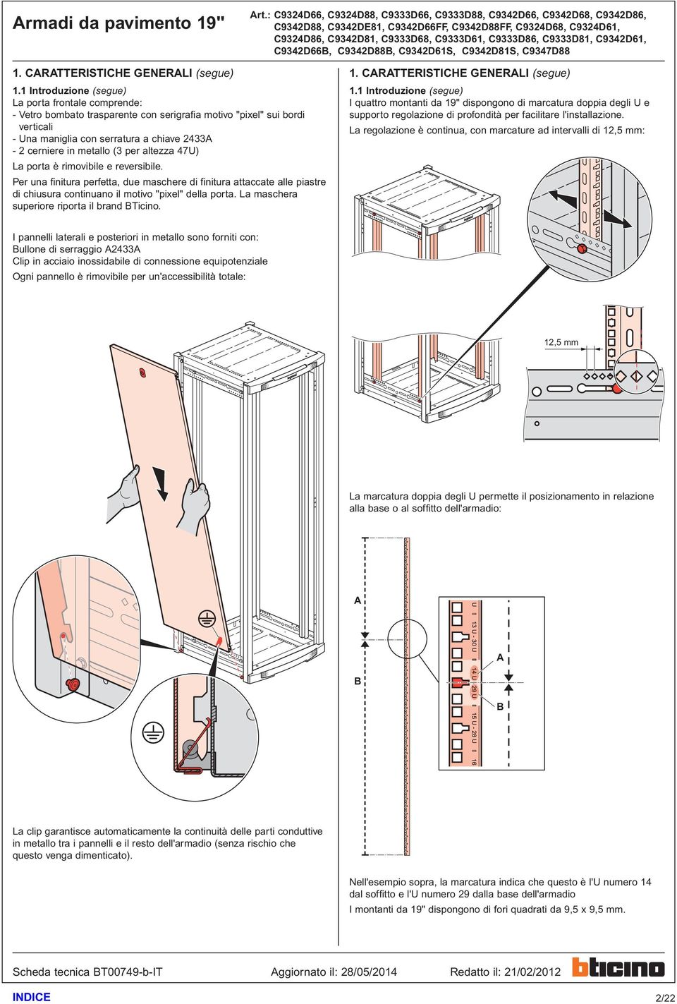 (3 per altezza 47U) La porta è rimovibile e reversibile. Per una finitura perfetta, due maschere di finitura attaccate alle piastre di chiusura continuano il motivo "pixel" della porta.