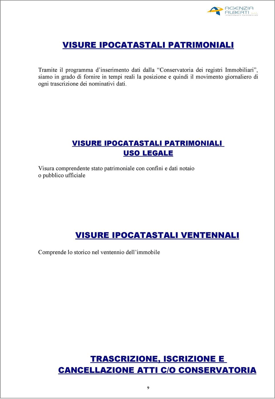 VISURE IPOCATASTALI PATRIMONIALI USO LEGALE Visura comprendente stato patrimoniale con confini e dati notaio o pubblico ufficiale