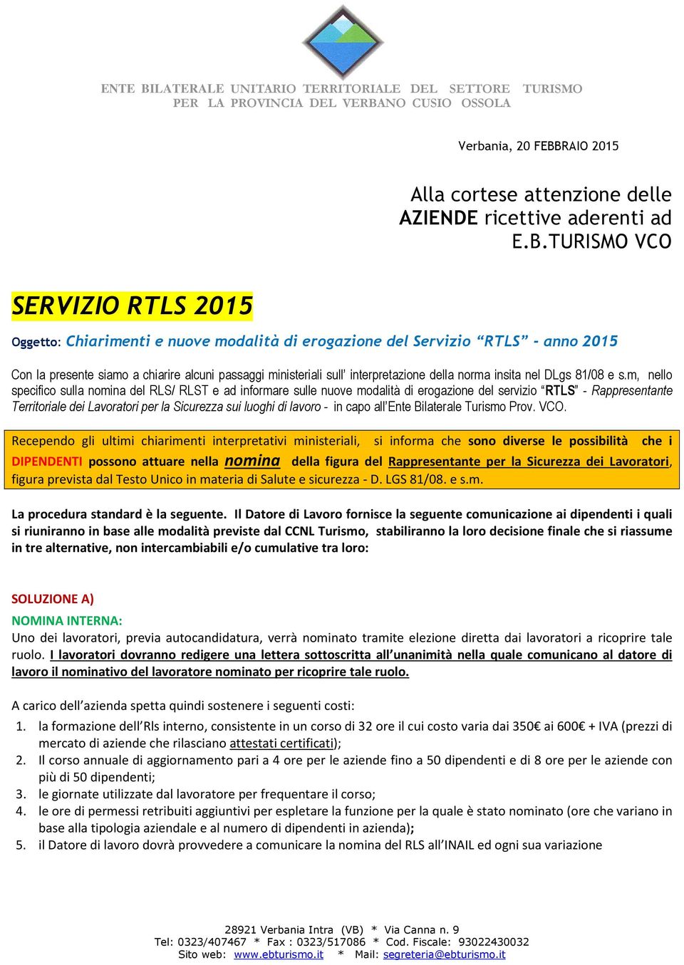 TURISMO VCO SERVIZIO RTLS 2015 Oggetto: Chiarimenti e nuove modalità di erogazione del Servizio RTLS - anno 2015 Con la presente siamo a chiarire alcuni passaggi ministeriali sull interpretazione