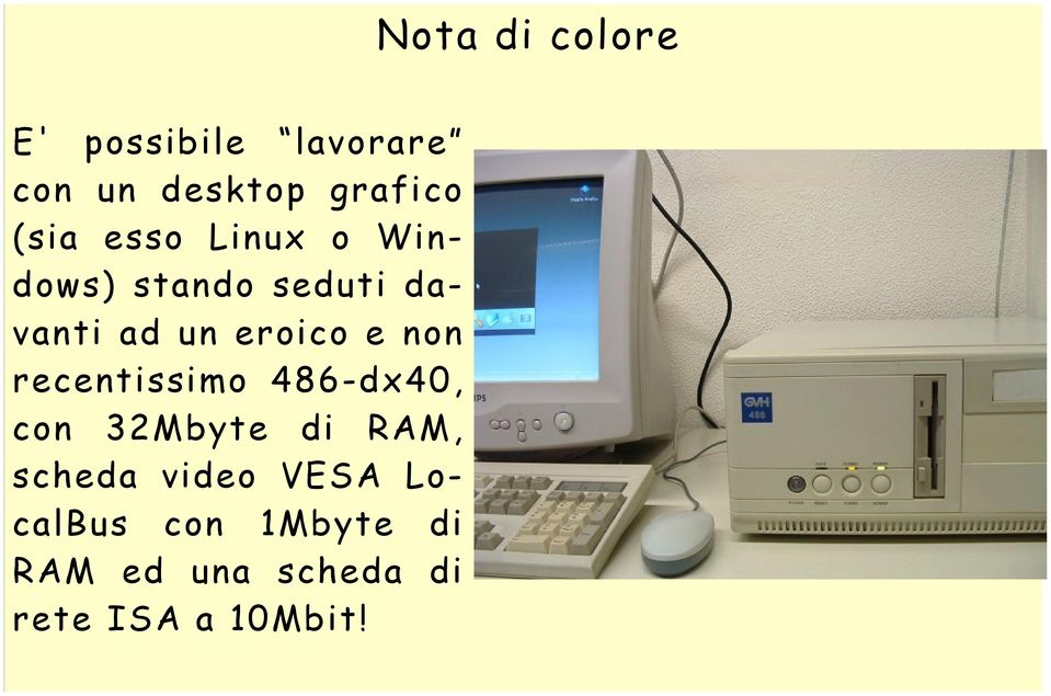 486-dx40, con 32Mbyte di RAM, scheda video VESA LocalBus con