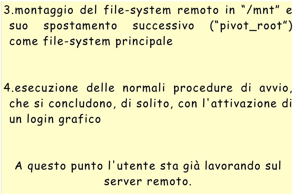 esecuzione delle normali procedure di avvio, che si concludono, di