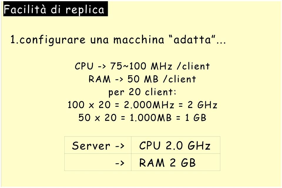 .. CPU -> 75~100 MHz /client RAM -> 50 MB /client