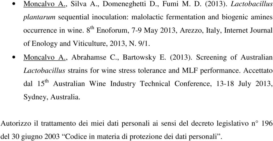 8 th Enoforum, 7-9 May 2013, Arezzo, Italy, Internet Journal of Enology and Viticulture, 2013, N. 9/1. Moncalvo A., Abrahamse C., Bartowsky E. (2013).