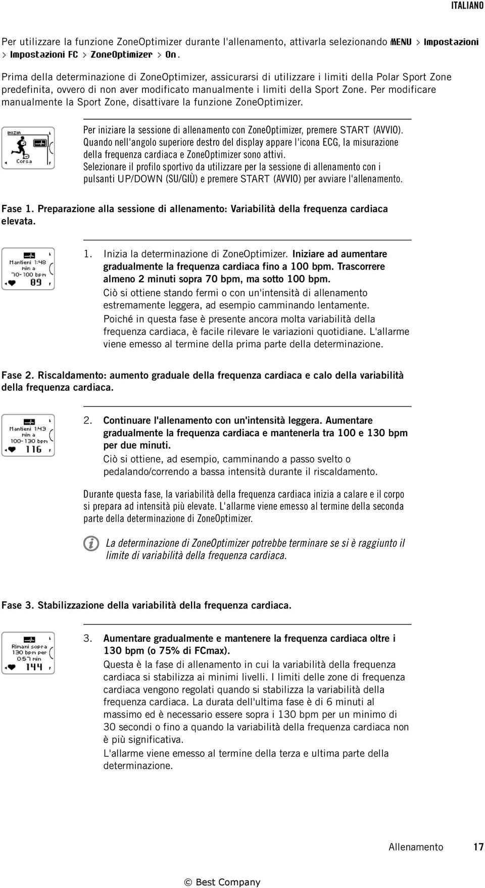 Per modificare manualmente la Sport Zone, disattivare la funzione ZoneOptimizer. Per iniziare la sessione di allenamento con ZoneOptimizer, premere START (AVVIO).