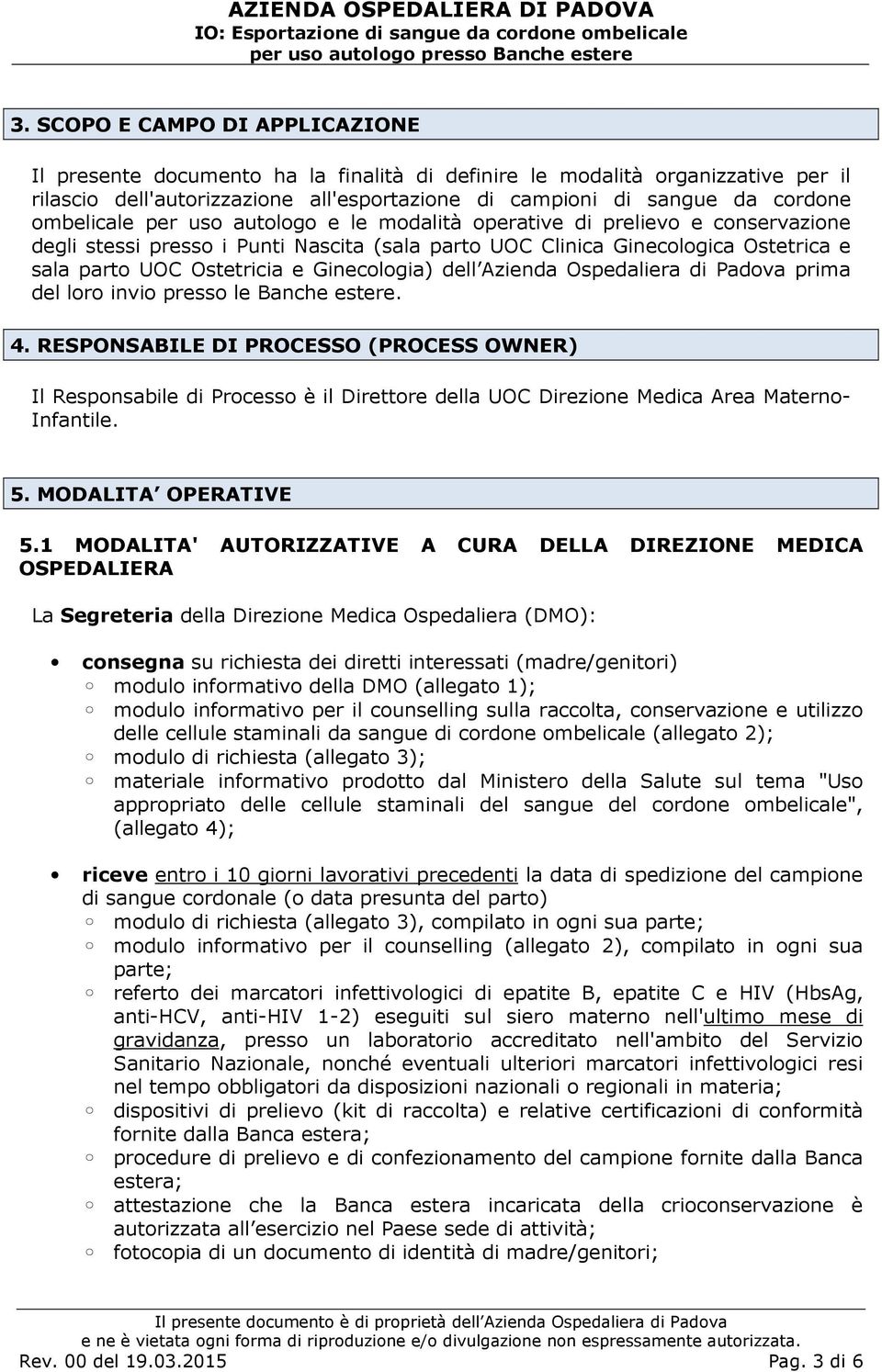 Ginecologia) dell Azienda Ospedaliera di Padova prima del loro invio presso le Banche estere. 4.
